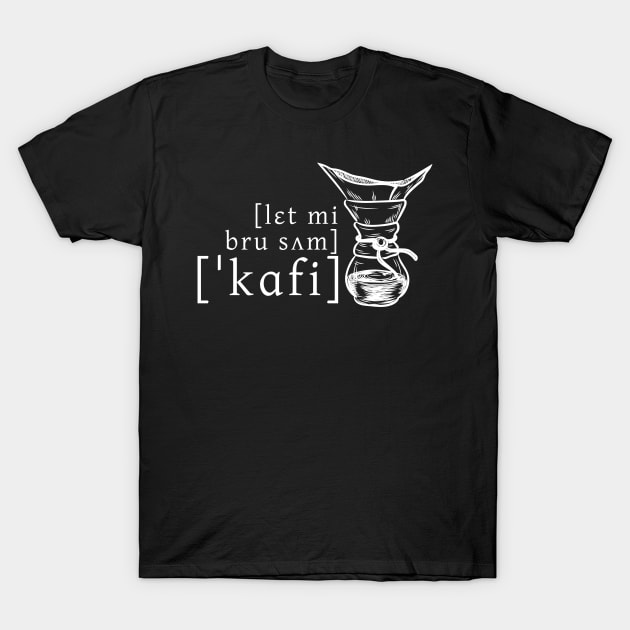 Let Me Brew Some Coffee T-Shirt by Kupla Designs